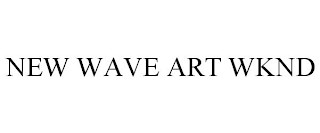 NEW WAVE ART WKND