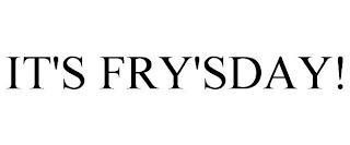 IT'S FRY'SDAY!