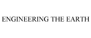 ENGINEERING THE EARTH