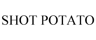 SHOT POTATO