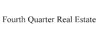 FOURTH QUARTER REAL ESTATE