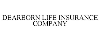 DEARBORN LIFE INSURANCE COMPANY