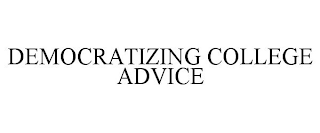 DEMOCRATIZING COLLEGE ADVICE