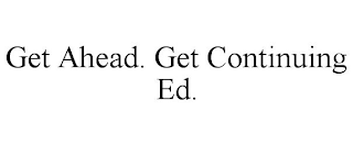 GET AHEAD. GET CONTINUING ED.