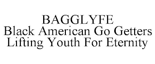 BAGGLYFE BLACK AMERICAN GO GETTERS LIFTING YOUTH FOR ETERNITY