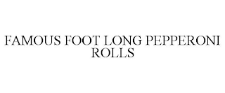 FAMOUS FOOT LONG PEPPERONI ROLLS