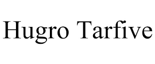 HUGRO TARFIVE