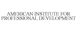 AMERICAN INSTITUTE FOR PROFESSIONAL DEVELOPMENT