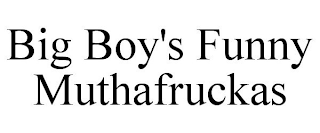 BIG BOY'S FUNNY MUTHAFRUCKAS