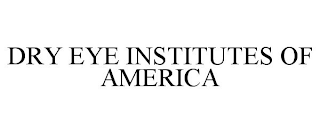 DRY EYE INSTITUTES OF AMERICA