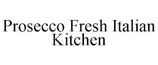 PROSECCO FRESH ITALIAN KITCHEN