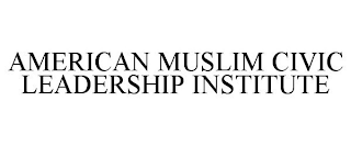 AMERICAN MUSLIM CIVIC LEADERSHIP INSTITUTE