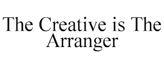 THE CREATIVE IS THE ARRANGER