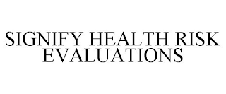 SIGNIFY HEALTH RISK EVALUATIONS