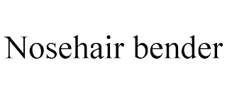 NOSEHAIR BENDER
