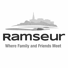 RAMSEUR WHERE FAMILY AND FRIENDS MEET