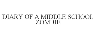 DIARY OF A MIDDLE SCHOOL ZOMBIE