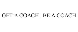 GET A COACH | BE A COACH