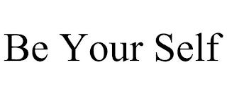 BE YOUR SELF