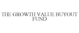 THE GROWTH VALUE BUYOUT FUND