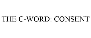 THE C-WORD: CONSENT