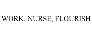 WORK, NURSE, FLOURISH