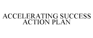 ACCELERATING SUCCESS ACTION PLAN