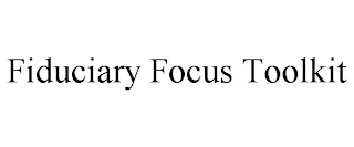 FIDUCIARY FOCUS TOOLKIT