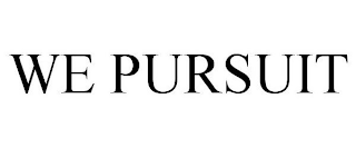 WE PURSUIT