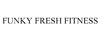 FUNKY FRESH FITNESS