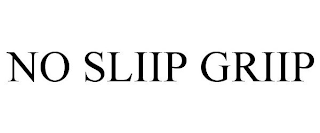 NO SLIIP GRIIP