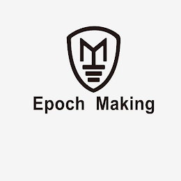 M EPOCH MAKING