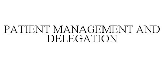PATIENT MANAGEMENT AND DELEGATION