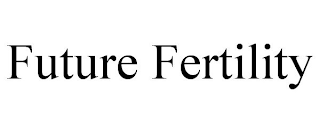 FUTURE FERTILITY