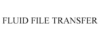 FLUID FILE TRANSFER