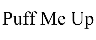 PUFF ME UP