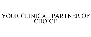 YOUR CLINICAL PARTNER OF CHOICE