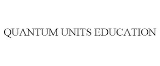 QUANTUM UNITS EDUCATION