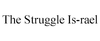 THE STRUGGLE IS-RAEL