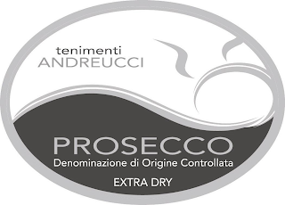 TENIMENTI ANDREUCCI PROSECCO DENOMINAZIONE DI ORIGINE CONTROLLATA EXTRA DRY