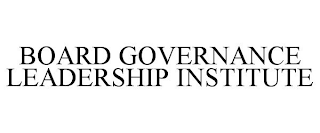 BOARD GOVERNANCE LEADERSHIP INSTITUTE