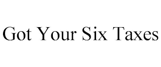 GOT YOUR SIX TAXES