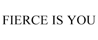 FIERCE IS YOU