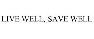 LIVE WELL, SAVE WELL