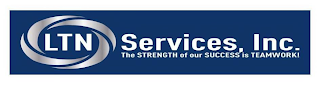 LTN SERVICES, INC. THE STRENGTH OF OUR SUCCESS IS TEAMWORK!