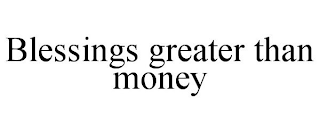 BLESSINGS GREATER THAN MONEY