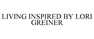 LIVING INSPIRED BY LORI GREINER