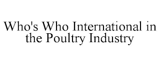 WHO'S WHO INTERNATIONAL IN THE POULTRY INDUSTRY