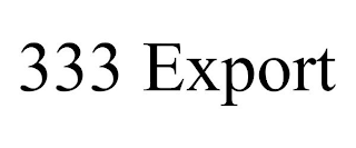 333 EXPORT