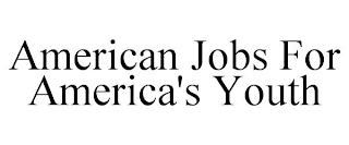 AMERICAN JOBS FOR AMERICA'S YOUTH